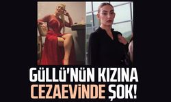 Güllü'nün kızına cezaevinde şok!