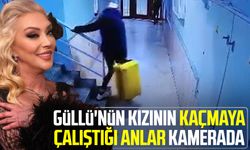 Güllü'nün kızının kaçmaya çalıştığı anlar kamerada