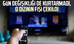 Gün değişikliği de kurtarmadı, o dizinin fişi çekildi