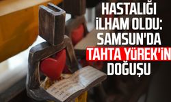 Hastalığı ilham oldu: Samsun'da Tahta Yürek'in doğuşu