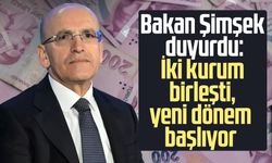 Bakan Şimşek duyurdu: İki kurum birleşti, yeni dönem başlıyor