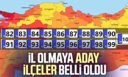 İl olmaya aday ilçeler belli oldu!