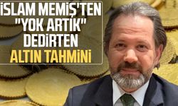 İslam Memiş'ten "Yok artık" dedirten altın tahmini