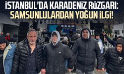 İstanbul'da Karadeniz rüzgarı: Samsunlulardan yoğun ilgi!