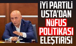 İYİ Partili Erhan Usta’dan nüfus politikası eleştirisi