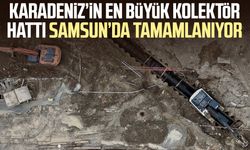 Karadeniz’in en büyük kolektör hattı Samsun’da tamamlanıyor