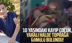 Kayıp çocuk, yaralı halde toprağa gömülü bulundu!