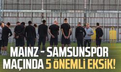 Mainz - Samsunspor maçında 5 önemli eksik!