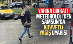 Yarına dikkat! Meteoroloji'den Samsun'da kuvvetli yağış uyarısı