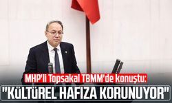 MHP'li İlyas Topsakal TBMM'de konuştu: "Kültürel hafıza korunuyor"