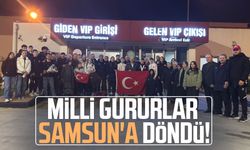 Milli gururlar Samsun'a döndü!