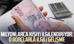 Milyonlarca kişiyi ilgilendiriyor: O borçlarla ilgili gelişme