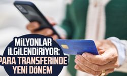 Milyonları ilgilendiriyor: Para transferinde yeni dönem