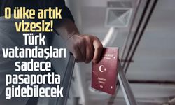 O ülke artık vizesiz! Türk vatandaşları sadece pasaportla gidebilecek