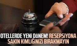 Otellerde yeni dönem! Resepsiyona sakın kimliğinizi bırakmayın