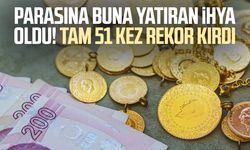 Parasına buna yatıran ihya oldu! Tam 51 kez rekor kırdı