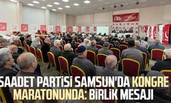 Saadet Partisi Samsun'da kongre maratonunda: Birlik mesajı