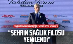 Sağlık Bakanı Memişoğlu Samsun'da konuştu: "Şehrin sağlık filosu yenilendi"