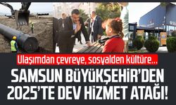 Samsun Büyükşehir’den 2025’te dev hizmet atağı!