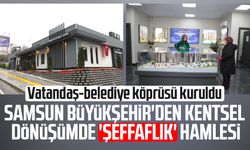 Samsun Büyükşehir'den kentsel dönüşümde 'şeffaflık' hamlesi