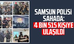 Samsun polisi sahada: 4 bin 515 kişiye ulaşıldı