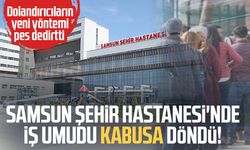 Samsun Şehir Hastanesi'nde iş umudu kabusa döndü!