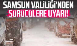 Samsun Valiliği'nden sürücülere uyarı!