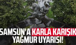 Samsun'a karla karışık yağmur uyarısı!