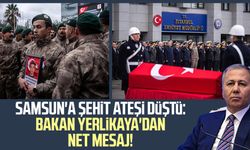 Samsun'a şehit ateşi düştü: Bakan Ali Yerlikaya'dan net mesaj!