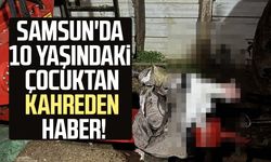 Samsun'da 10 yaşındaki Miraç Köse'den kahreden haber!