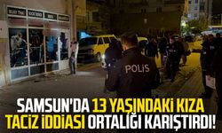 Samsun'da 13 yaşındaki kıza taciz iddiası ortalığı karıştırdı!