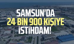 Samsun'da 24 bin 900 kişiye istihdam