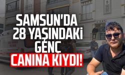 Samsun'da 28 yaşındaki genç canına kıydı!