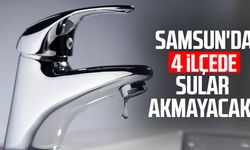 Samsun'da 4 ilçede sular akmayacak!