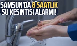 Samsun'da 8 saatlik su kesintisi alarmı!