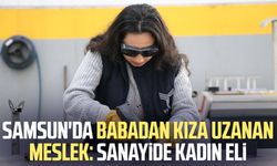 Samsun'da babadan kıza uzanan meslek: Sanayide kadın eli