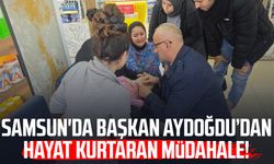 Samsun'da Başkan Aydoğdu’dan hayat kurtaran müdahale!