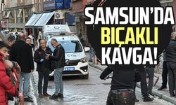 Samsun'da tartışma bıçaklı kavgaya dönüştü! 2 yaralı