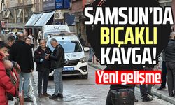 Samsun'da tartışma bıçaklı kavgaya dönüştü! Yeni gelişme