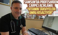 Samsun'da profesörden çarpıcı açıklama: "Vitamin takviyeleri ömrü kısaltıyor"
