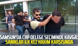 Samsun'da CHP delege seçiminde kavga: Sanıklar ilk kez hakim karşısında