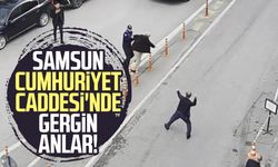 Samsun Cumhuriyet Caddesi'nde gergin anlar!
