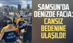 Samsun’da denizde facia: Cansız bedenine ulaşıldı!