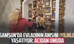Samsun'da evladının anısını iyilikle yaşatıyor: Acıdan umuda