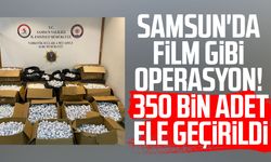 Samsun'da film gibi operasyon! 350 bin adet ele geçirildi