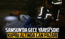 Samsun'da gece yarısı şok! Köprü altında can pazarı