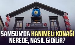Samsun'da Hanımeli Konağı nerede, nasıl gidilir?