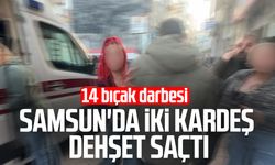 Samsun'da iki kardeş dehşet saçtı: 14 bıçak darbesi