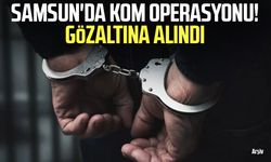 Samsun'da KOM operasyonu! Gözaltına alındı