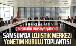 Samsun’da Lojistik Merkezi Yönetim Kurulu Toplantısı yapıldı